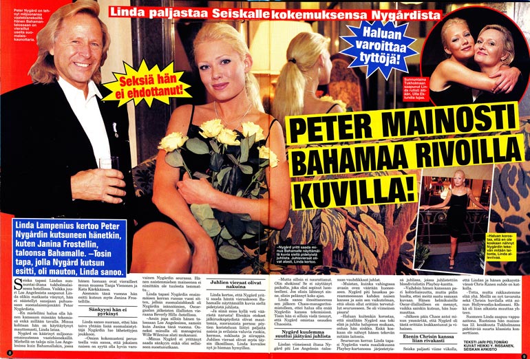 SEISKA 18/1998 Tämä Seiskassa vappuna 1998 julkaistu haastattelu sai Peter Nygårdin juristit liikkeelle. Linda kertoi myöhemmin kokemuksistaan muullekin suomalaismedialle.